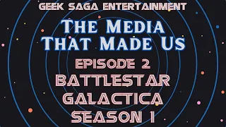 The Media That Made Us Episode 2: Battlestar Galactica Season 1