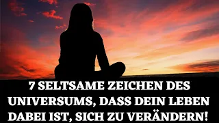 7 seltsame Zeichen des Universums, dass dein Leben dabei ist, sich stark zu verändern!