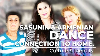 Sasunik & Armenian Dance: Connection to Home, Culture & Identity