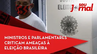 Ministros e parlamentares criticam ameaças à eleição brasileira