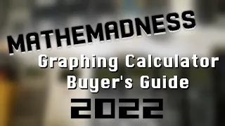 MATHEMADNESS - Graphing Calculator Buyer's Guide (2022)