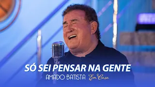 Amado Batista - SÓ SEI PENSAR NA GENTE - DVD "Em Casa"