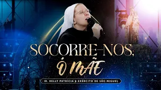 Socorre-nos, Ó Mãe | DVD Ir Kelly Patrícia e exército de São Miguel - Hesed