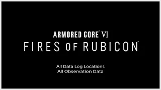 ARMORED CORE 6 - All Data Log Locations: All Observation Data | 4K HDR 60fps