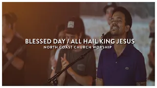 Blessed Day / All Hail King Jesus - North Coast Worship