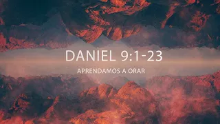 Daniel 9: 1-23 - Aprendamos a orar