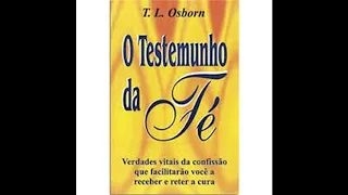 O Testemunho da Fé - T.L Osborn (Audio-Livro) LIVRO COMPLETO