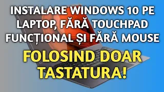 Instalare Windows 10 pe laptop fără touchpad funcțional și fără mouse, doar cu tastatura