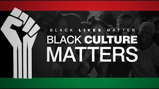 Black Lives Matter: Black Culture Matters Event Highlight