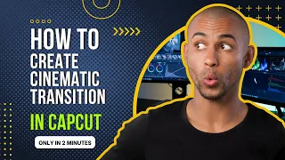 How to Create Cinematic Transitions in CapCut in Minutes.