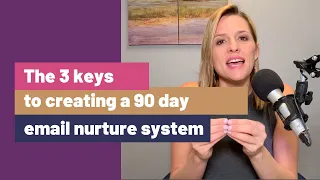 The 3 keys to building a 90 day email nurture system