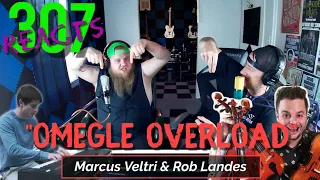Marcus Veltri & Rob Landes on Omegle -- WHAT THE F***? 😲 -- 307 Reacts -- Episode 415