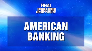 American Banking | Final Jeopardy! | JEOPARDY!