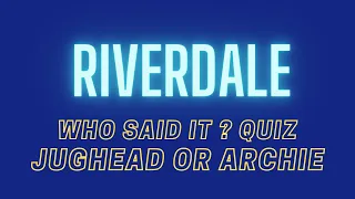 Riverdale | Who Said It ? Quiz Archie or Jughead