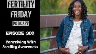 FFP 300 | Conceiving with Fertility Awareness | Lisa | Fertility Friday