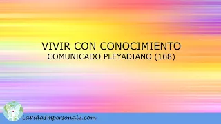 VIVIR CON CONOCIMIENTO - COMUNICADO PLEYADIANO