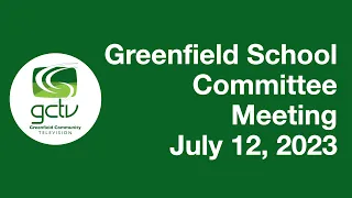 Greenfield School Committee Meeting - July 12, 2023