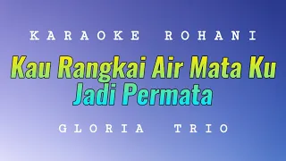 Kau Rangkai Air Mata Ku Jadi Permata Karaoke - Gloria Trio