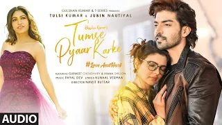 Tumse Pyaar Karke (Audio) Tulsi Kumar, Jubin N, Gurmeet C, Ihana D, Payal, Kunaal, Navjit, Bhushan K