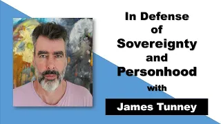 In Defense of Sovereignty and Personhood with James Tunney