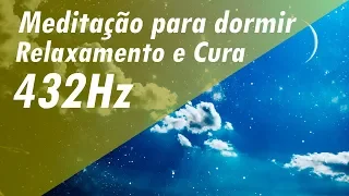 432Hz MÚSICA DE MEDITAÇÃO PARA DORMIR CURA EMOCIONAL PROFUNDA RELAXAR MÚSICA DE RELAXAMENTO E CURA