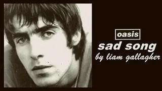 Oasis - Sad song (Liam Gallagher on vocals, FULL VERSION)