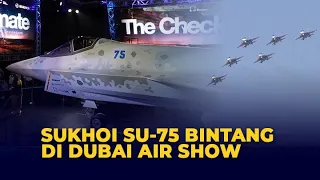 Dubai Air Show 2021, Sukhoi Su-75 Checkmate Jadi Bintang Pertunjukan