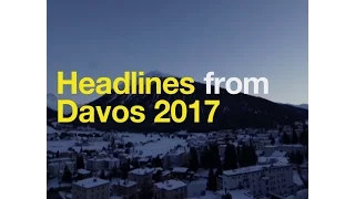 Headlines from Davos 2017