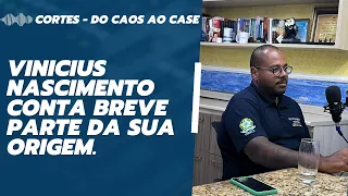 Vinicius Nascimento conta breve parte da sua origem.