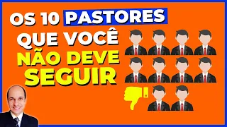 NÃO SIGA nenhum desses 10 PASTORES, eles NÃO SÃO de Deus!