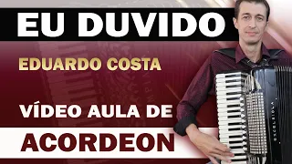 EU DUVIDO - EDUARDO  COSTA - Vídeo Aula de Acordeon (Como Tocar)