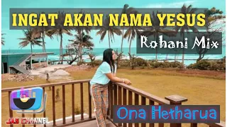 ROHANI MIX_ Ingat Akan Nama YESUS_Ona Hetharua