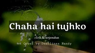 Chaha hai tujhko ||maan || ( lirik & terjemahan) Cover by Debolinaa Nandi