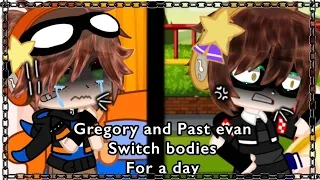 []Gregory and Past evan switch bodies[]FNAF x Gacha[]My AU[]Not original[]Sepecially 7k sub![]