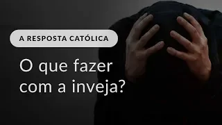 O que fazer com a inveja?