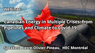 Canadian Energy in Multiple Crises: from Pipelines and Climate to Covid-19