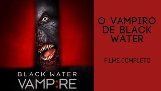 O Vampiro de Black Water (2014), filme completo e dublado em português