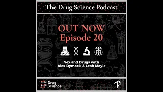 The Drug Science Podcast | Episode 20 | Sex and Drugs with Dr Alex Dymock and Dr Leah Moyle