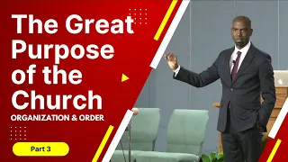 Dwayne Lemon - The Great Purpose of the Church: Part 3 (Organization & Order)