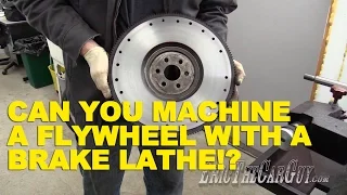 Can You Machine a Flywheel with a Brake Lathe??
