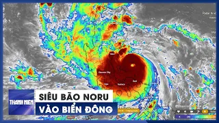 Bão số 4 (siêu bão Noru) đã vào biển Đông, sức mạnh kinh hoàng với gió giật cấp 17