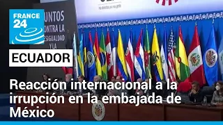 Líderes internacionales rechazan procedimiento policial en Embajada mexicana en Quito • FRANCE 24