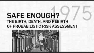 Moments in NRC History: Safe Enough? The Birth, Death, and Rebirth of Probabilistic Risk Assessment