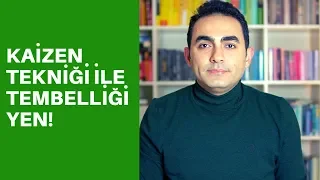 Kaizen Tekniği ile Tembelliği Yen!-Kendini Geliştir