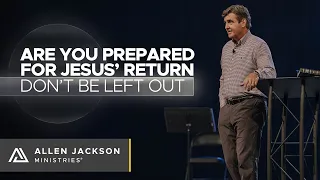 Are You Prepared for Jesus' Return - Don't be Left Out