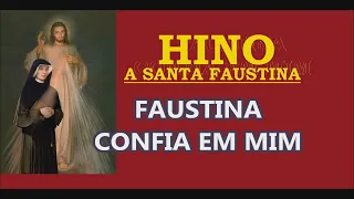 Hino a Santa Faustina - Faustina confia em Mim