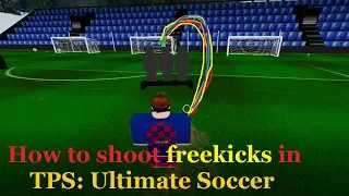 HOW TO SHOOT FREEKICKS IN TPS: ULTIMATE SOCCER (Tutorial) | ROBLOX