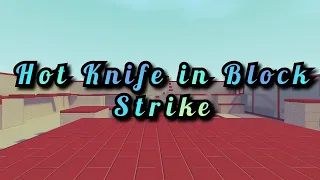 Recuperando a habilidade aos poucos 🔥 Hot Knife Gameplay | Block Strike