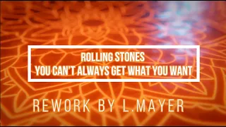 Rolling Stones   You Can’t Always Get What You Want ReWorK by L Mayer