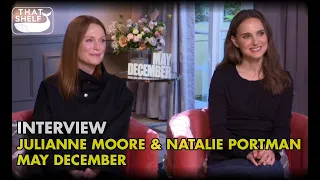 Interview - Julianne Moore and Natalie Portman talk MAY DECEMBER